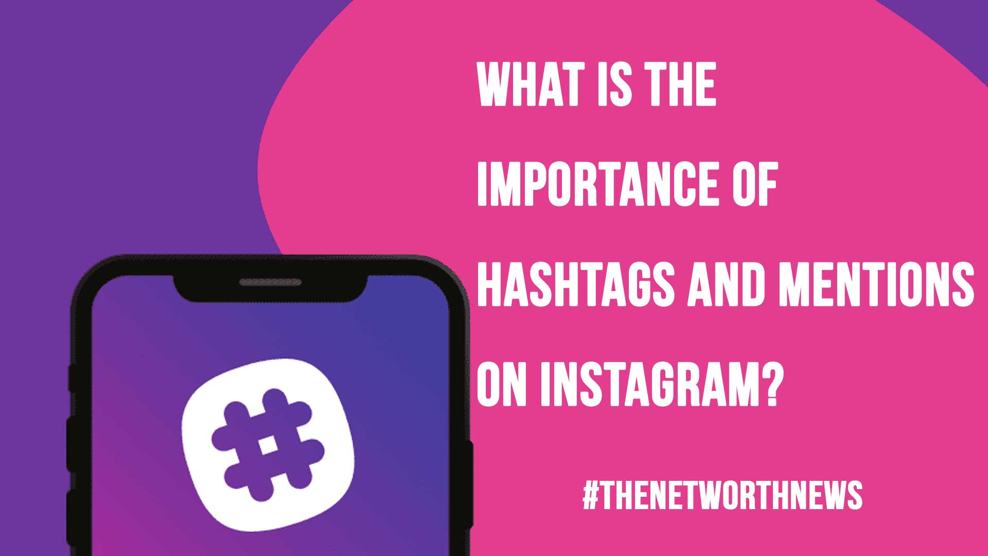 What is the importance of hashtags and mentions on Instagram