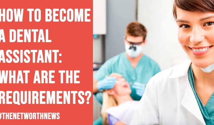 How to Become a Dental Assistant: What Are the Requirements?