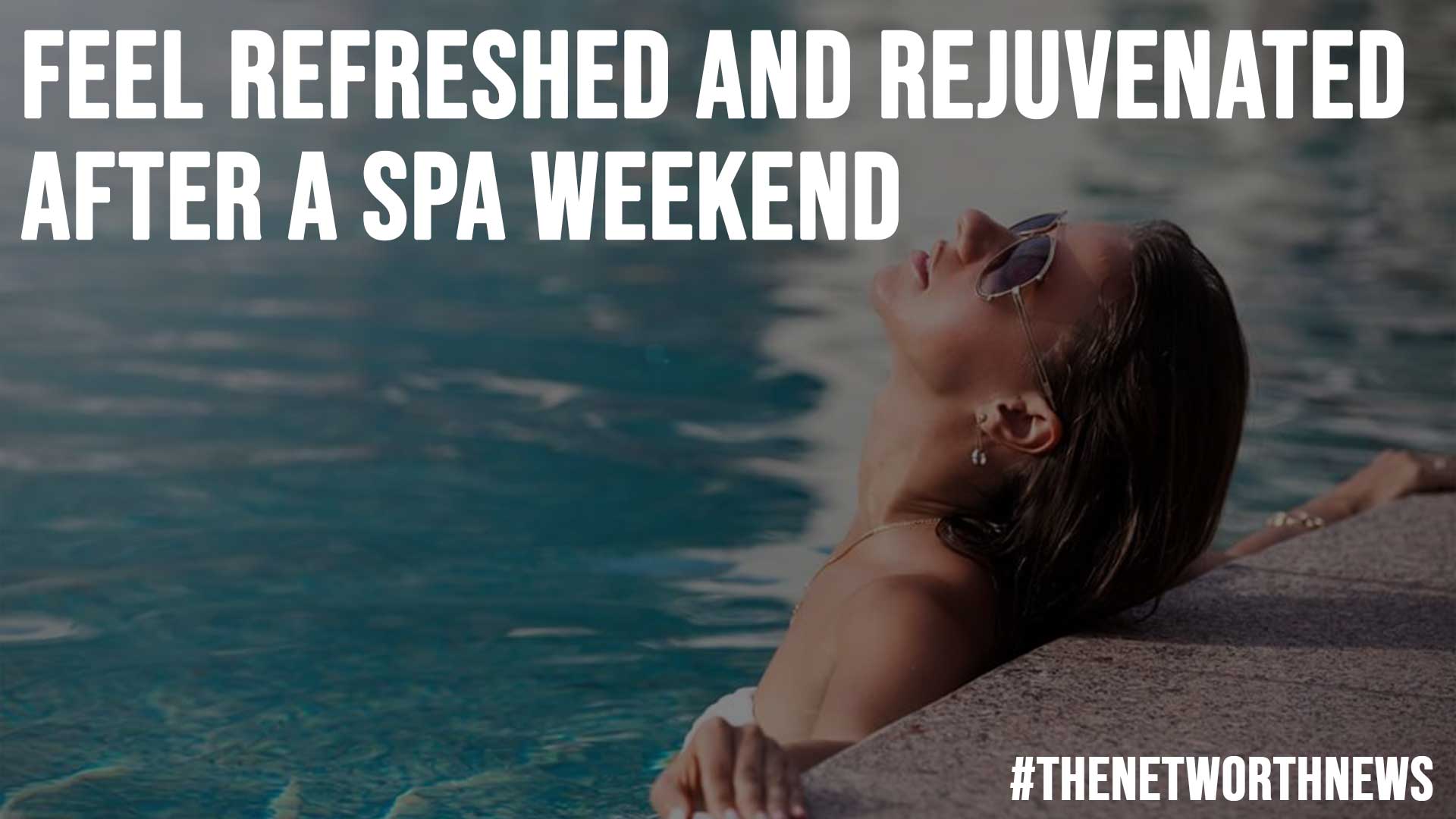 Feel Refreshed and Rejuvenated After a Spa Weekend