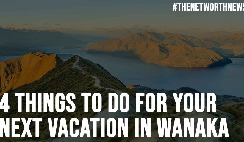 4 Things to Do for Your Next Vacation in Wanaka