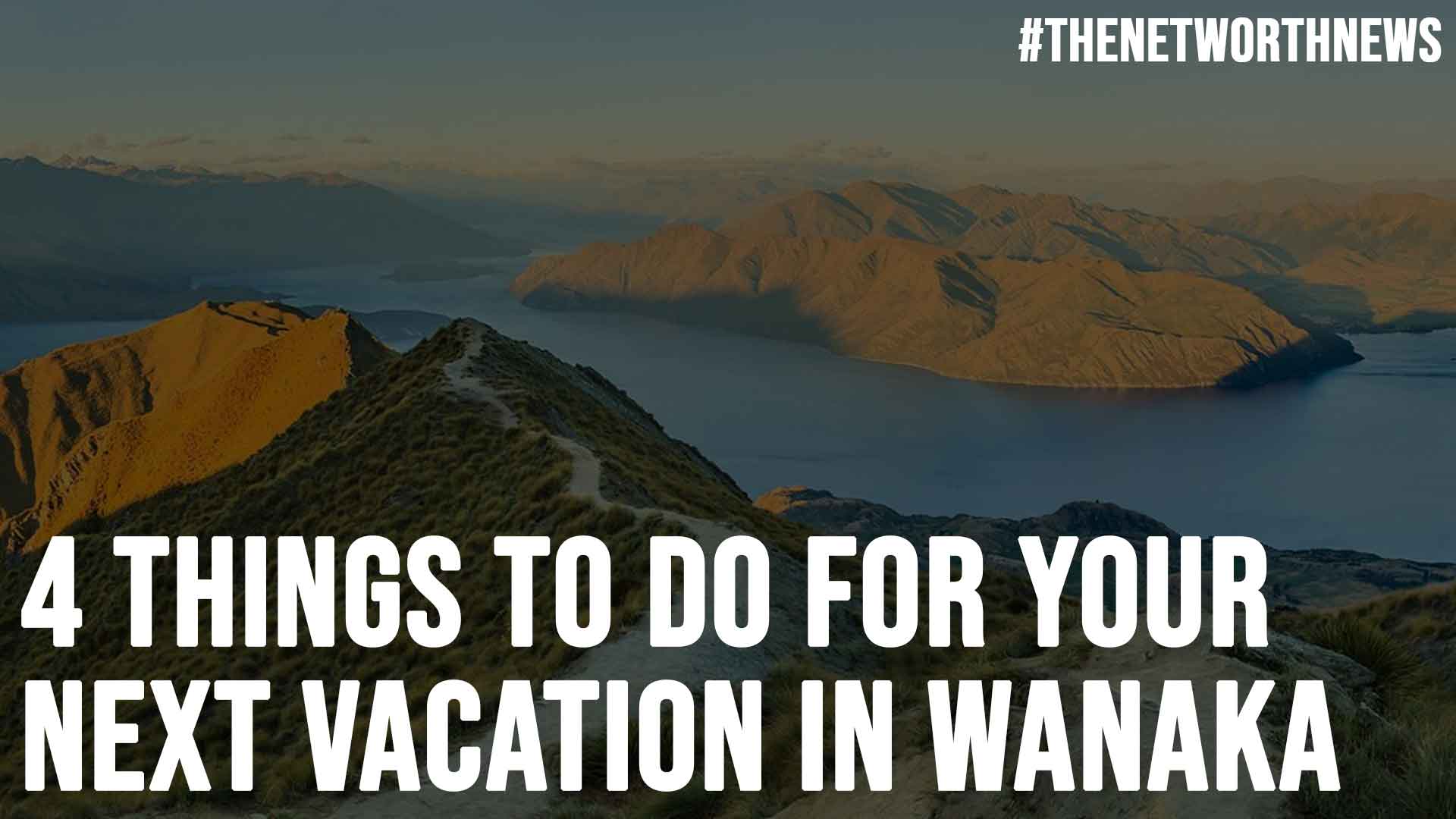 4 Things to Do for Your Next Vacation in Wanaka