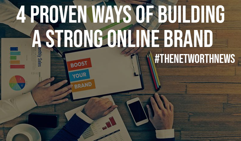 4 Proven Ways Of Building A Strong Online Brand